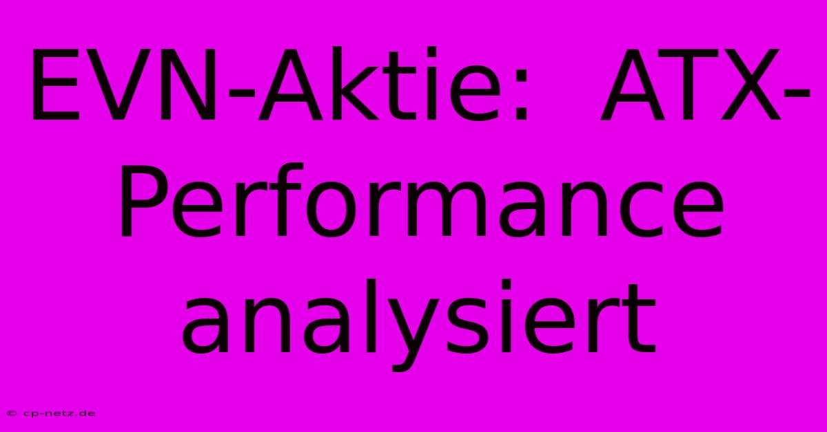 EVN-Aktie:  ATX-Performance Analysiert