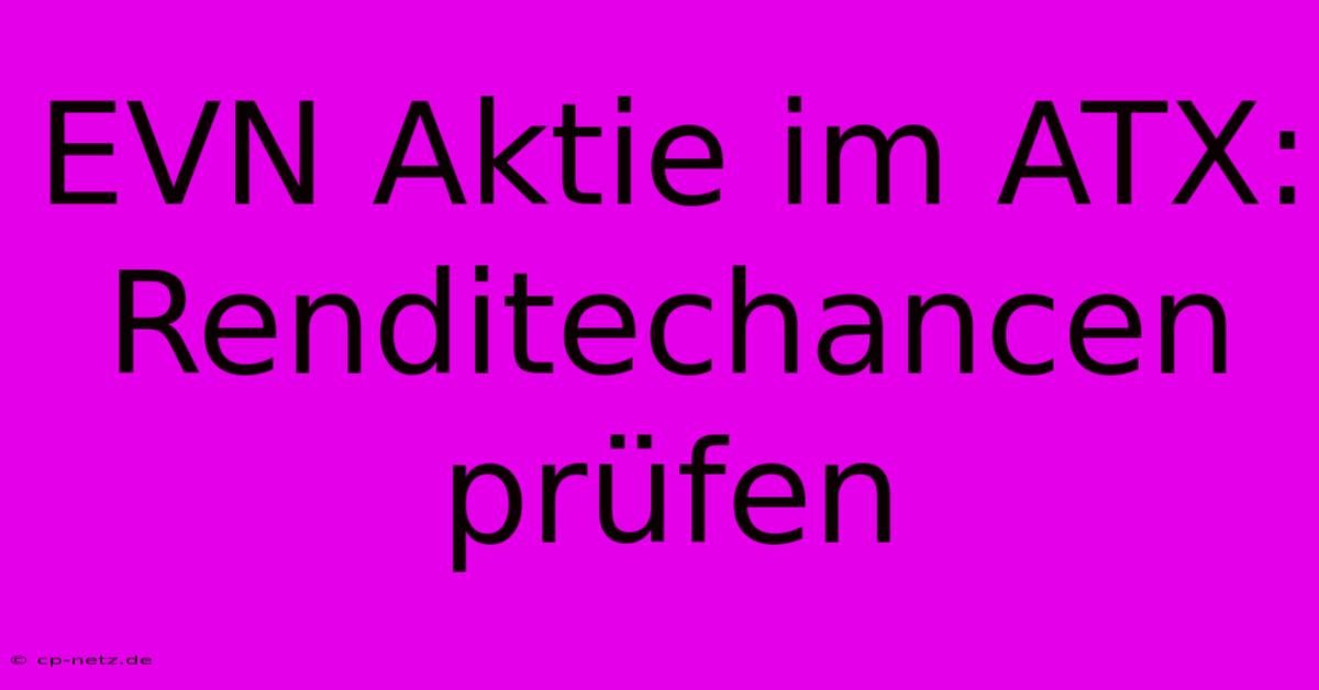 EVN Aktie Im ATX: Renditechancen Prüfen