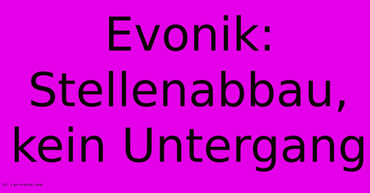 Evonik: Stellenabbau, Kein Untergang