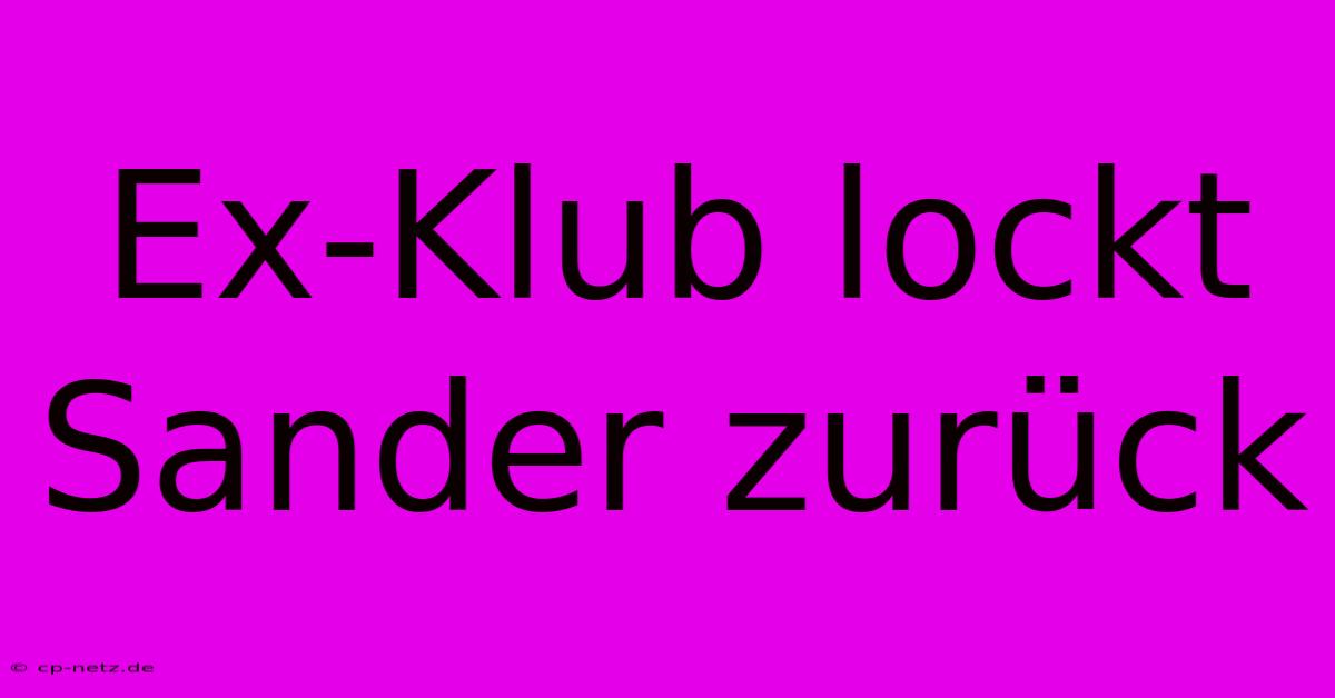 Ex-Klub Lockt Sander Zurück