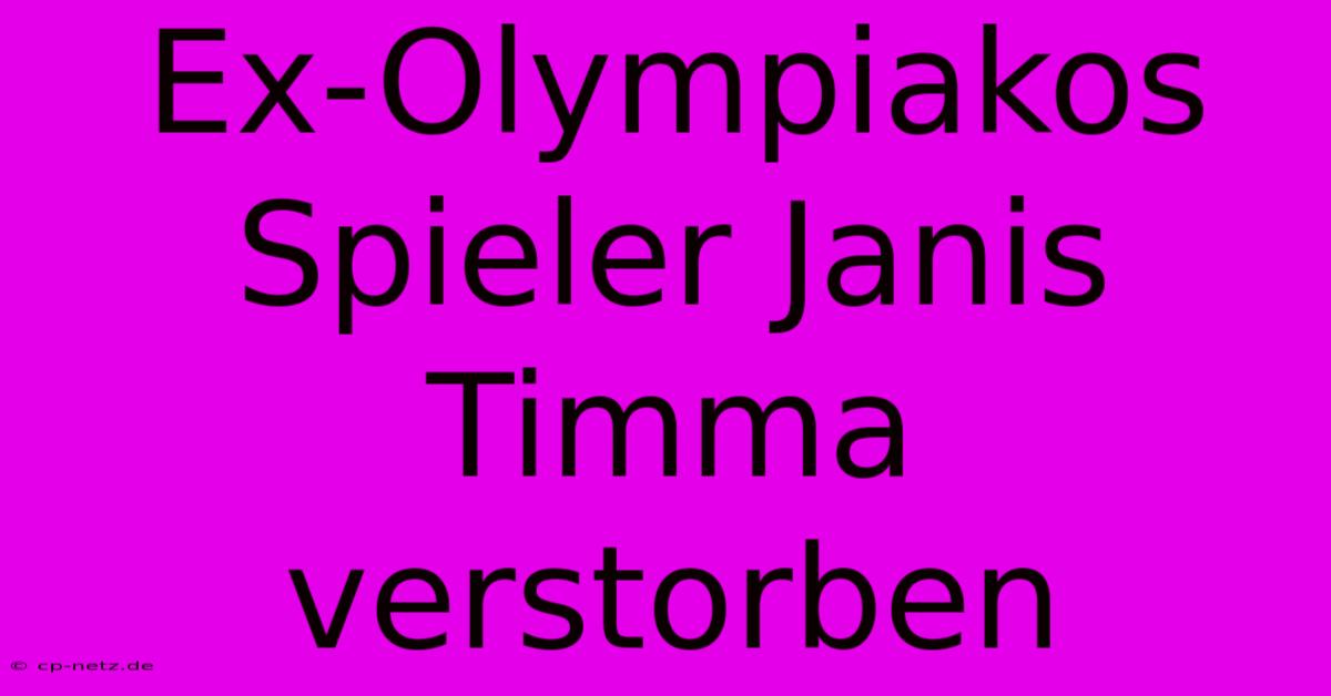 Ex-Olympiakos Spieler Janis Timma Verstorben