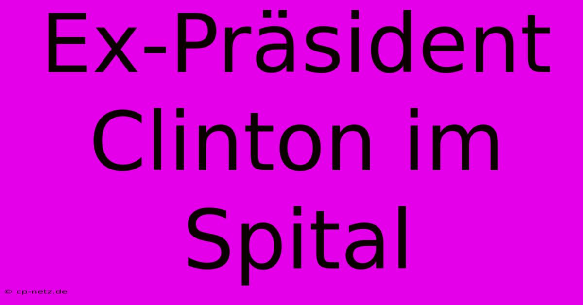 Ex-Präsident Clinton Im Spital