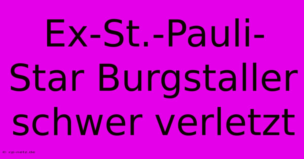 Ex-St.-Pauli-Star Burgstaller Schwer Verletzt