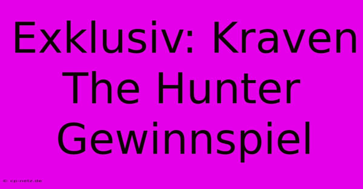 Exklusiv: Kraven The Hunter Gewinnspiel