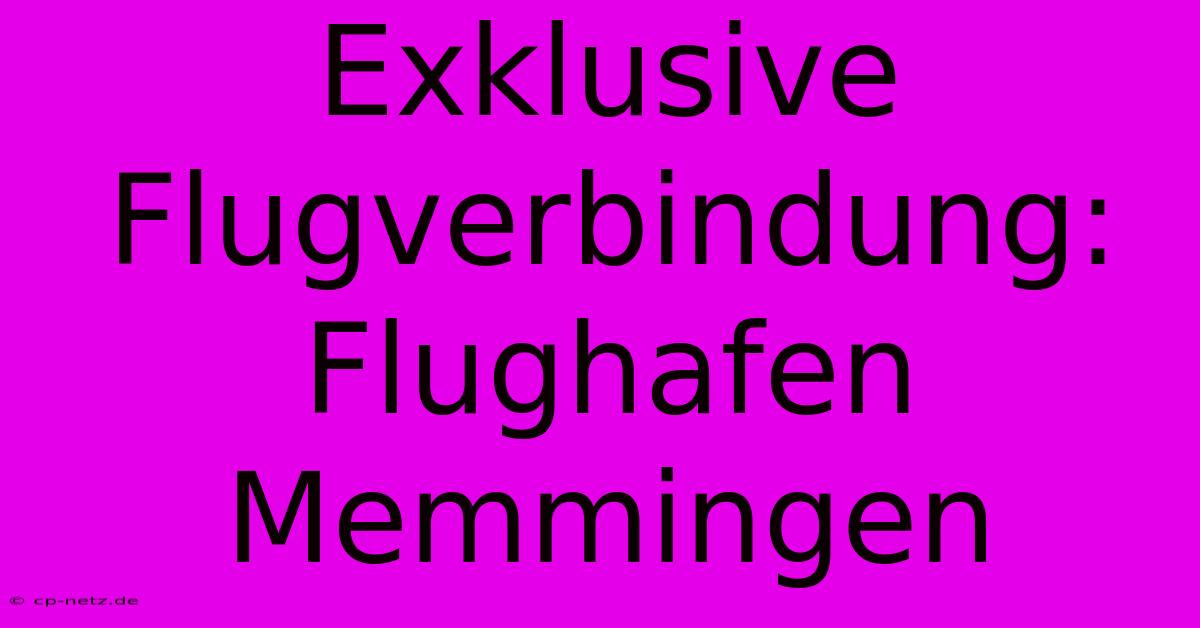 Exklusive Flugverbindung: Flughafen Memmingen