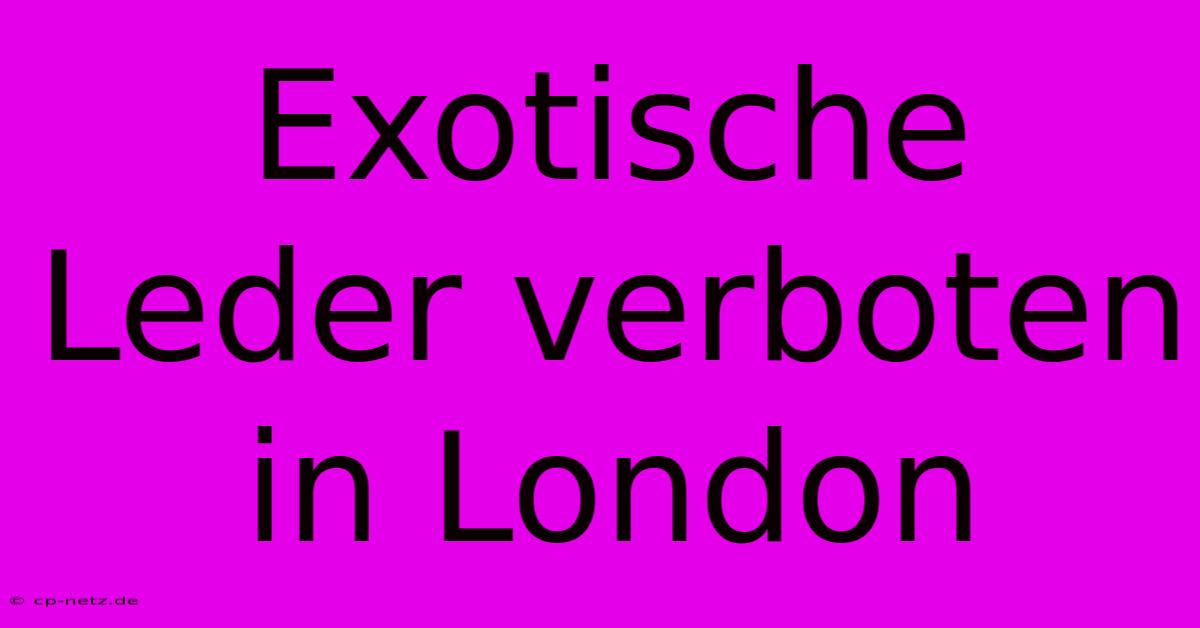 Exotische Leder Verboten In London