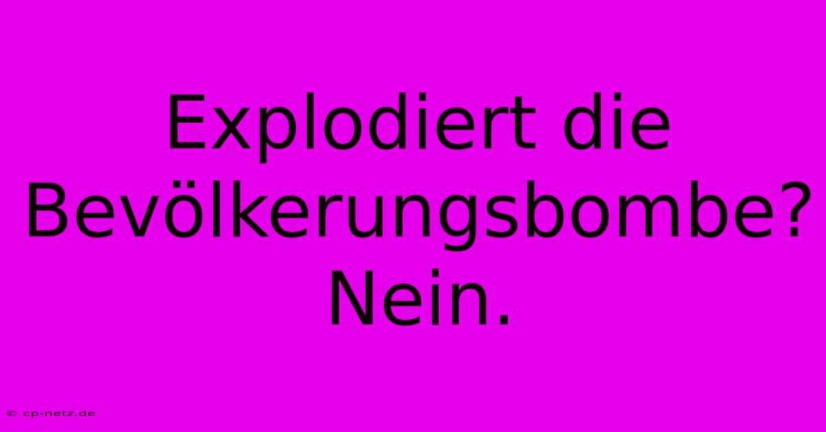 Explodiert Die Bevölkerungsbombe? Nein.