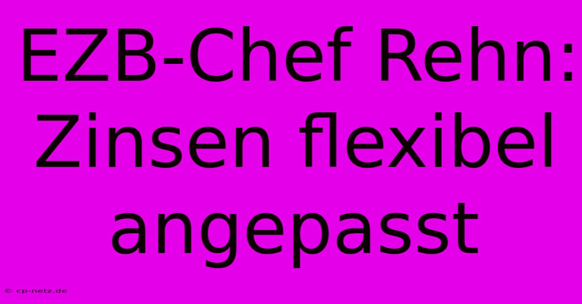 EZB-Chef Rehn: Zinsen Flexibel Angepasst