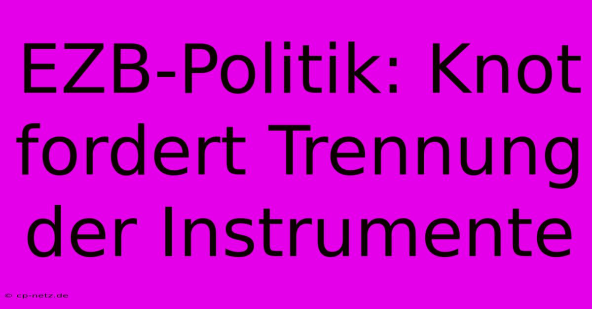 EZB-Politik: Knot Fordert Trennung Der Instrumente