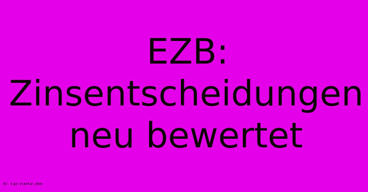 EZB: Zinsentscheidungen Neu Bewertet