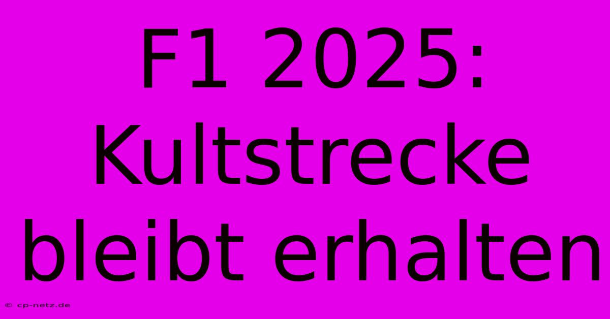 F1 2025: Kultstrecke Bleibt Erhalten