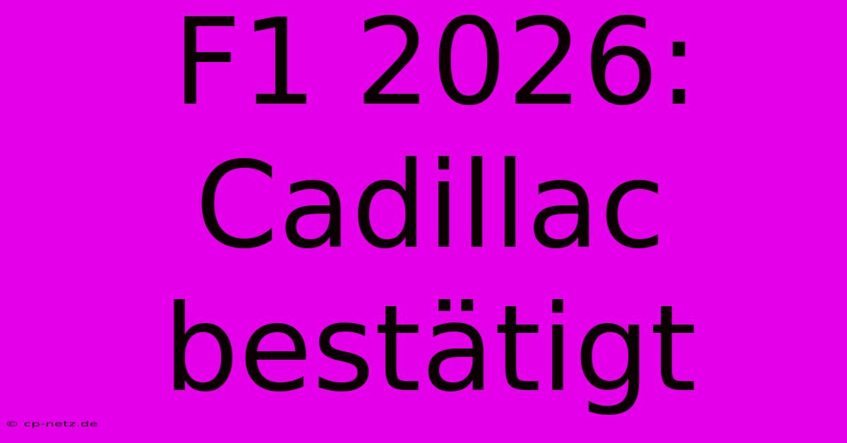 F1 2026: Cadillac Bestätigt