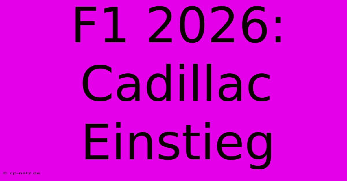 F1 2026: Cadillac Einstieg