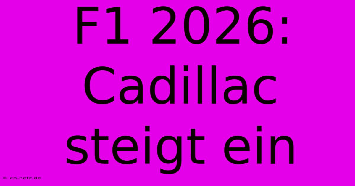 F1 2026: Cadillac Steigt Ein