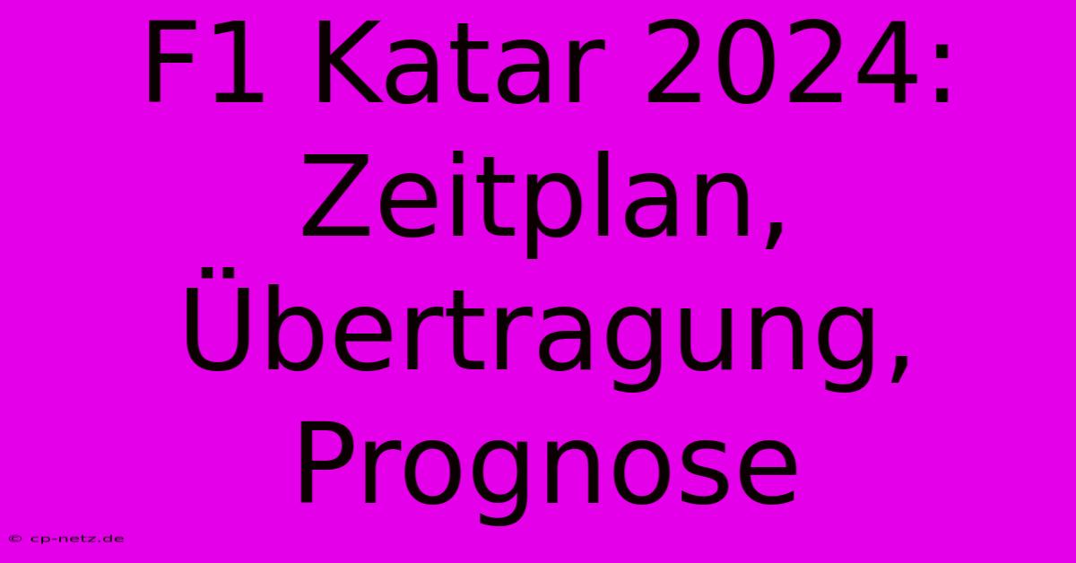 F1 Katar 2024: Zeitplan, Übertragung, Prognose