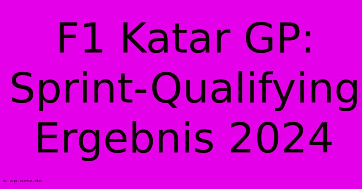 F1 Katar GP: Sprint-Qualifying Ergebnis 2024