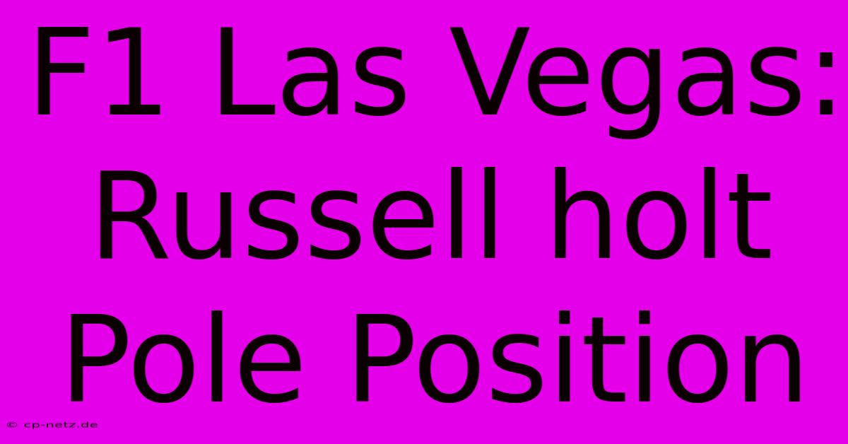 F1 Las Vegas: Russell Holt Pole Position