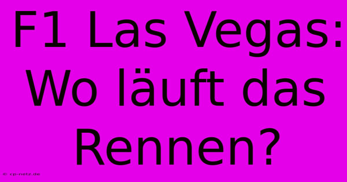 F1 Las Vegas: Wo Läuft Das Rennen?