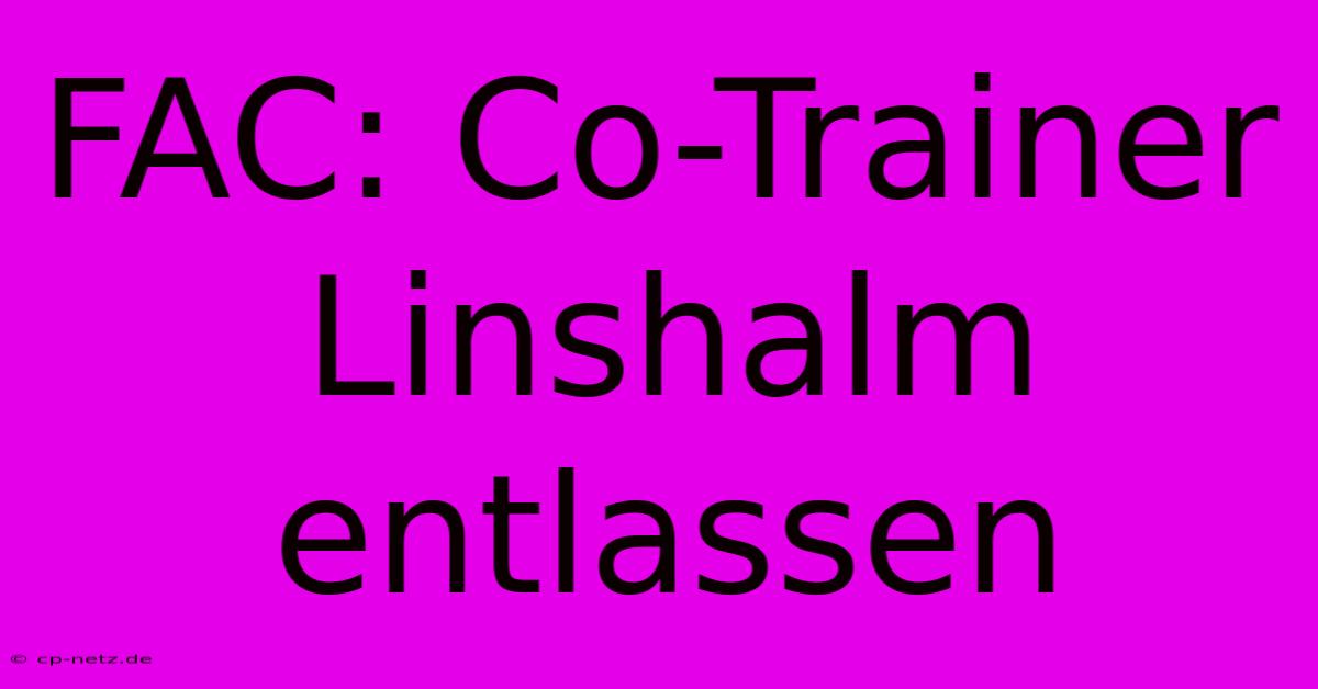 FAC: Co-Trainer Linshalm Entlassen