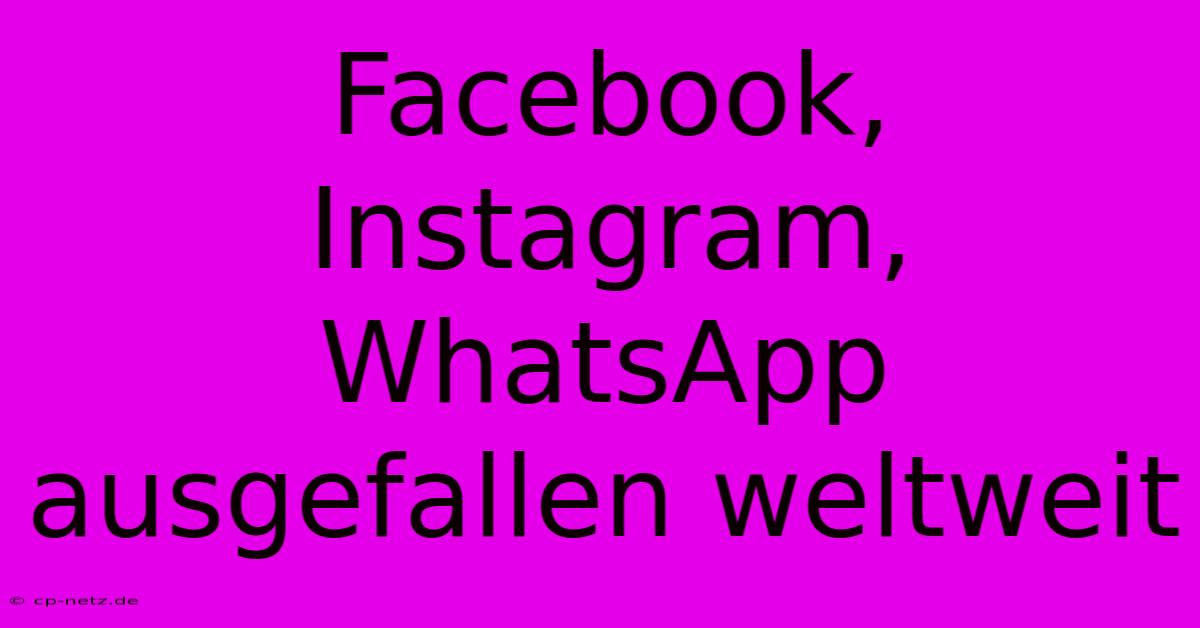 Facebook, Instagram, WhatsApp Ausgefallen Weltweit