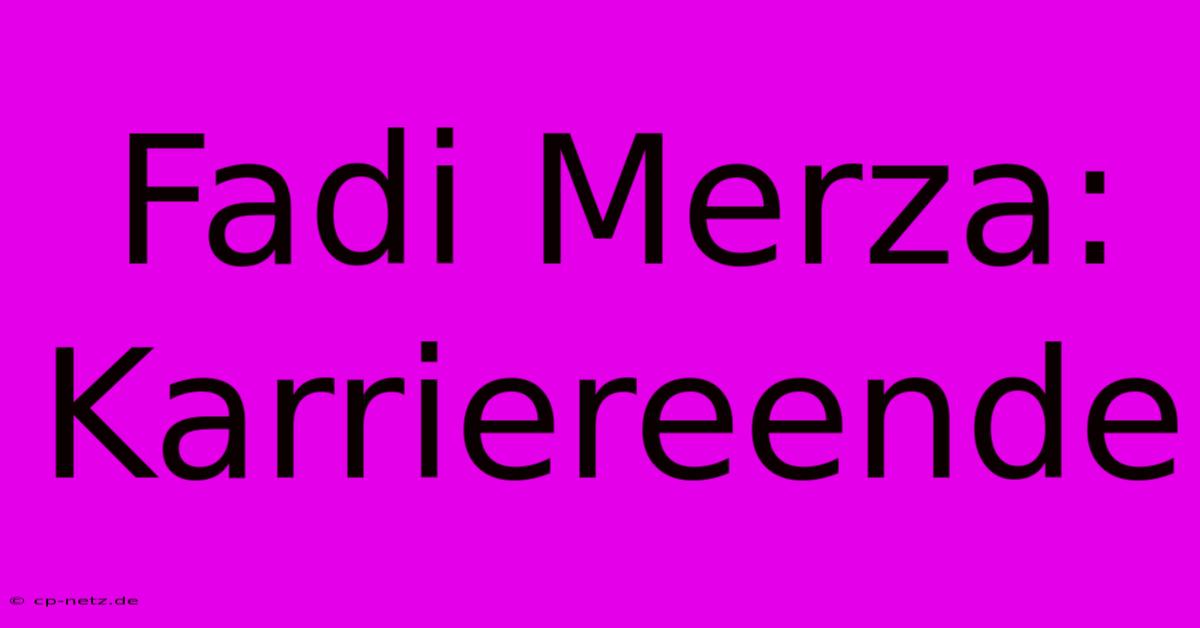 Fadi Merza: Karriereende