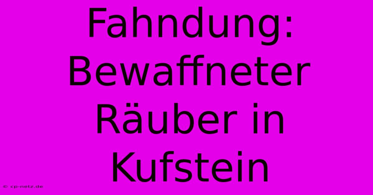 Fahndung: Bewaffneter Räuber In Kufstein