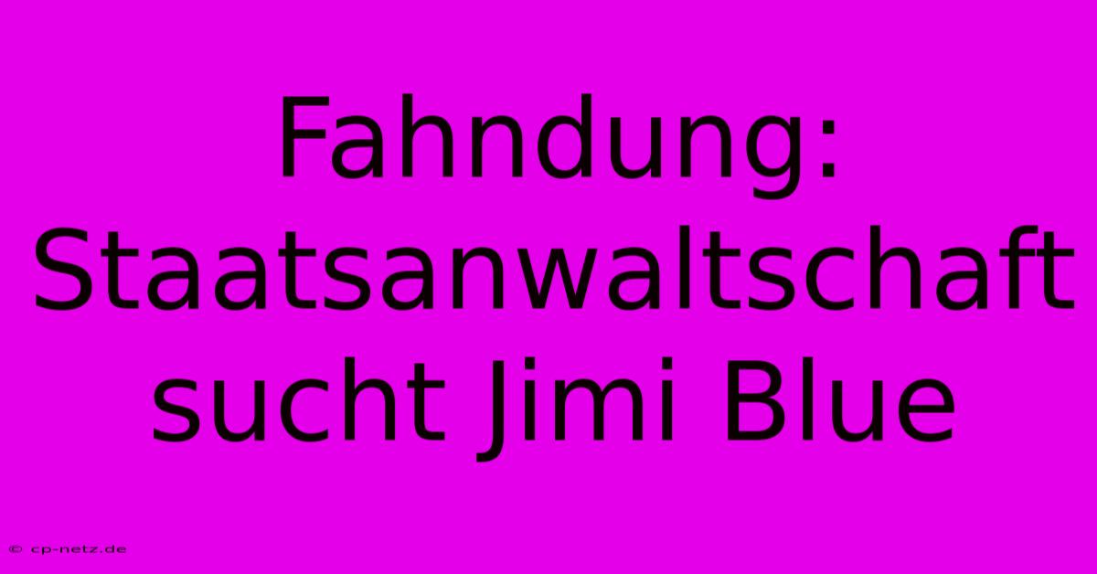 Fahndung: Staatsanwaltschaft Sucht Jimi Blue