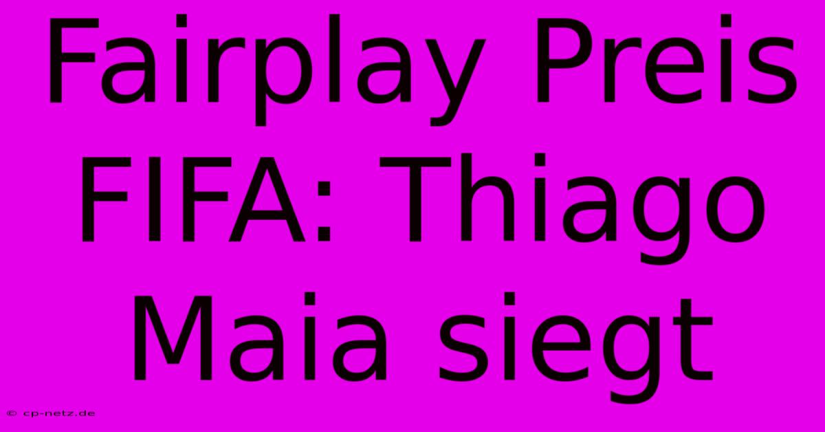 Fairplay Preis FIFA: Thiago Maia Siegt