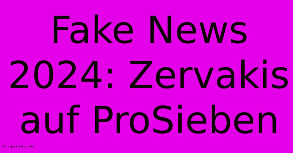 Fake News 2024: Zervakis Auf ProSieben