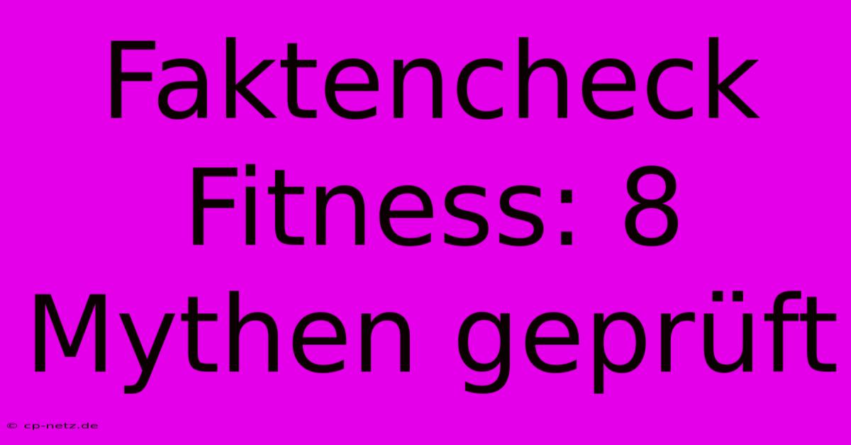 Faktencheck Fitness: 8 Mythen Geprüft