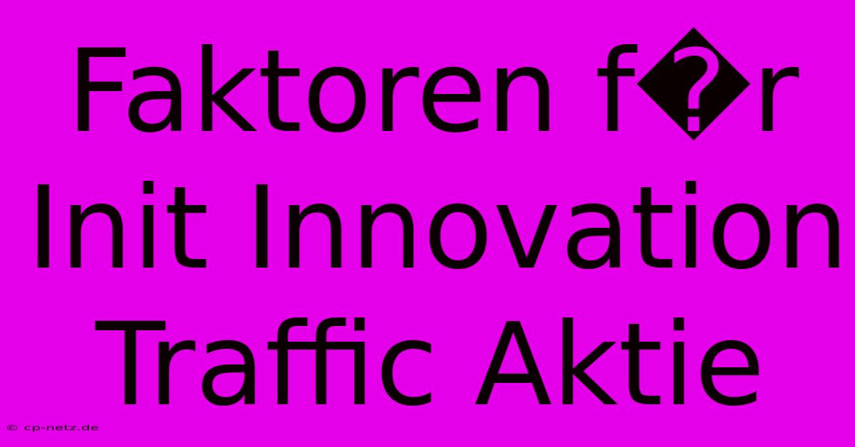 Faktoren F�r Init Innovation Traffic Aktie