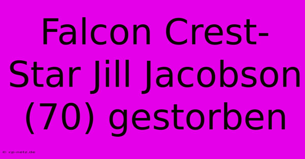 Falcon Crest-Star Jill Jacobson (70) Gestorben