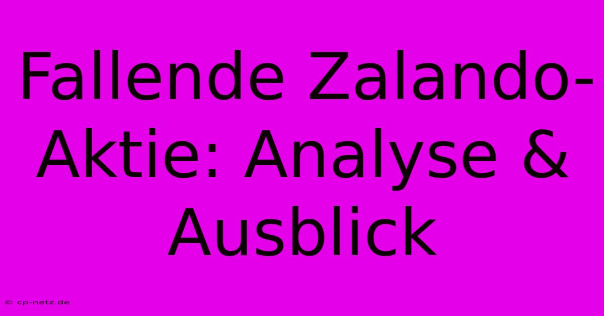 Fallende Zalando-Aktie: Analyse & Ausblick