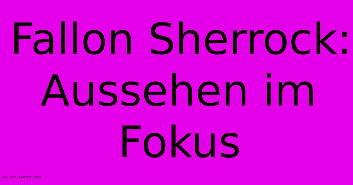 Fallon Sherrock: Aussehen Im Fokus