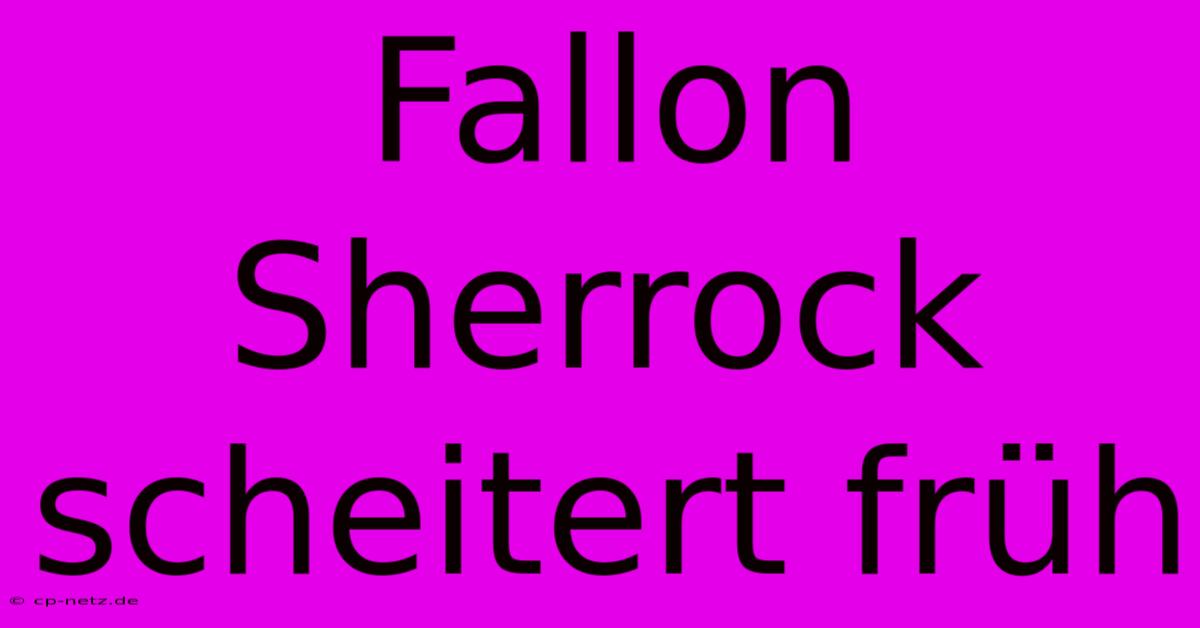 Fallon Sherrock Scheitert Früh