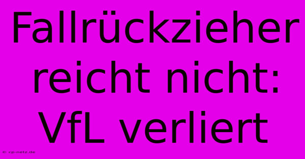 Fallrückzieher Reicht Nicht: VfL Verliert