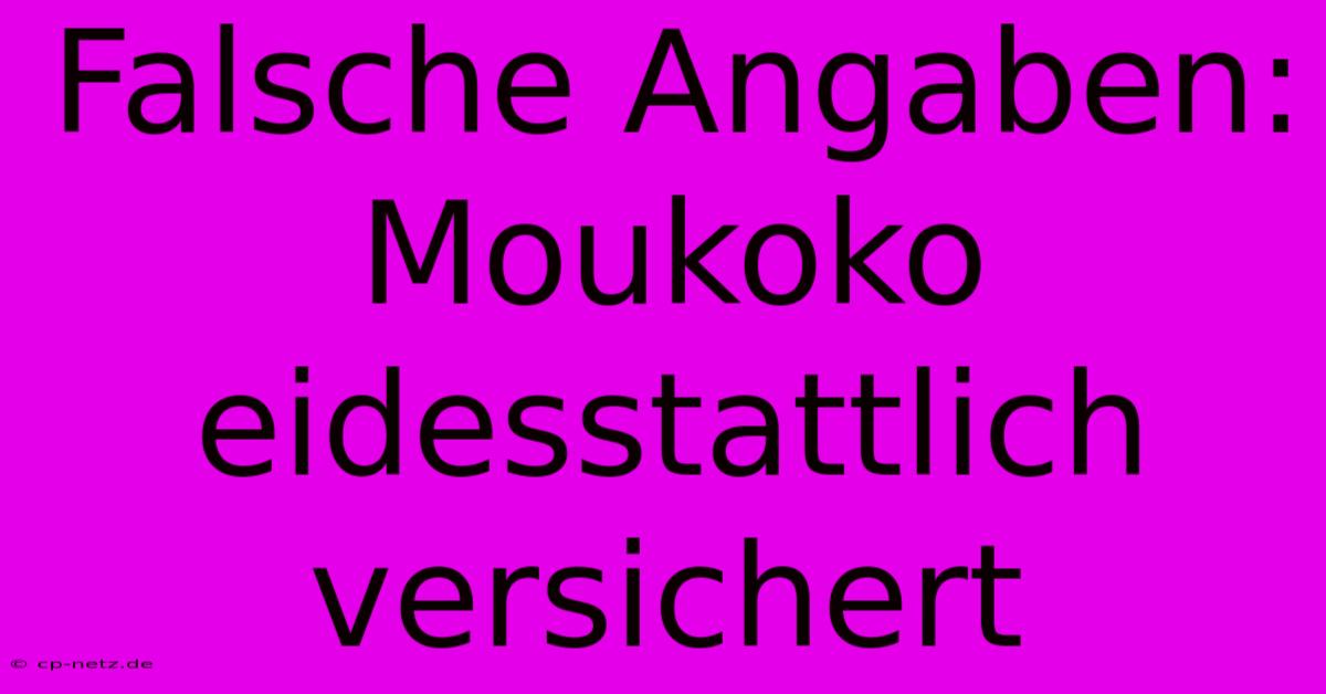 Falsche Angaben: Moukoko Eidesstattlich Versichert