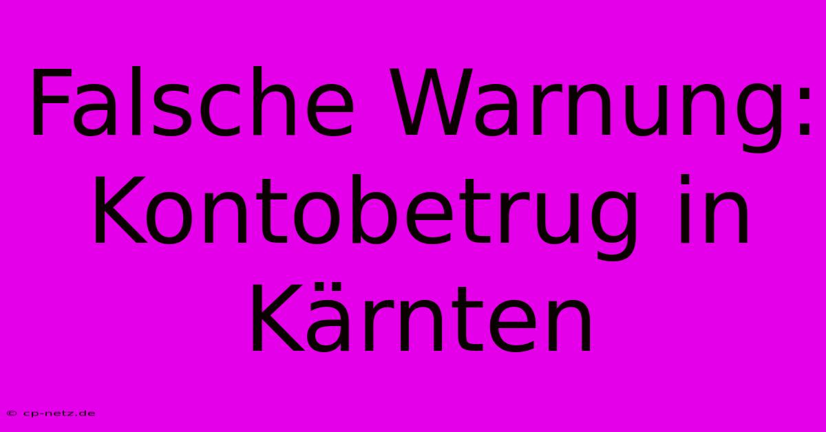 Falsche Warnung: Kontobetrug In Kärnten