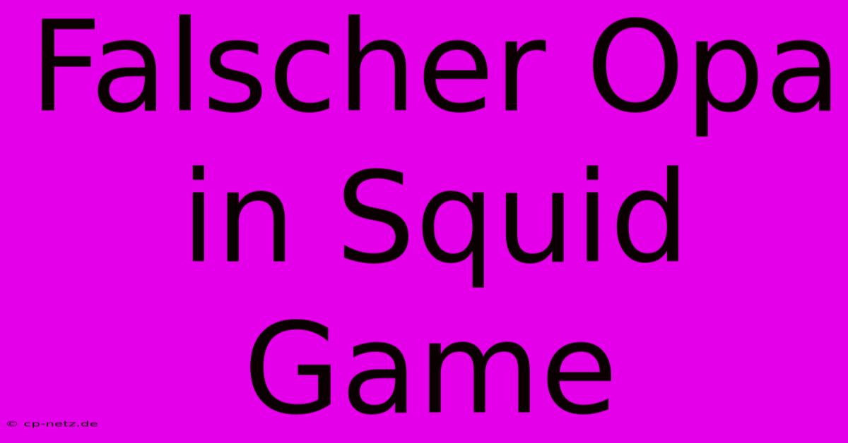 Falscher Opa In Squid Game