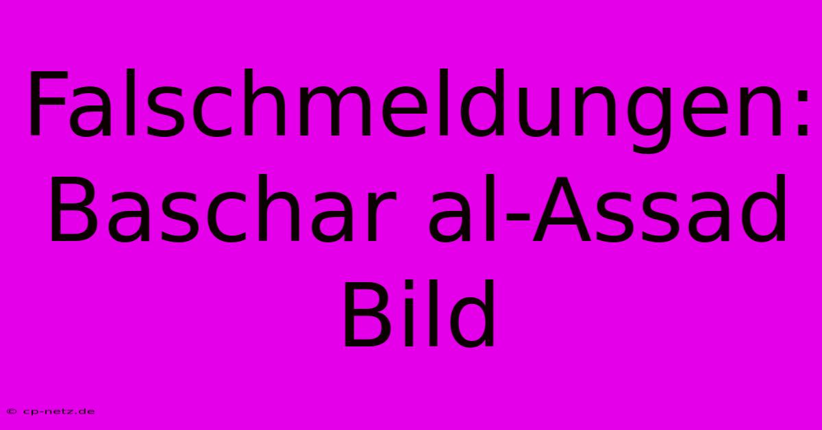 Falschmeldungen: Baschar Al-Assad Bild