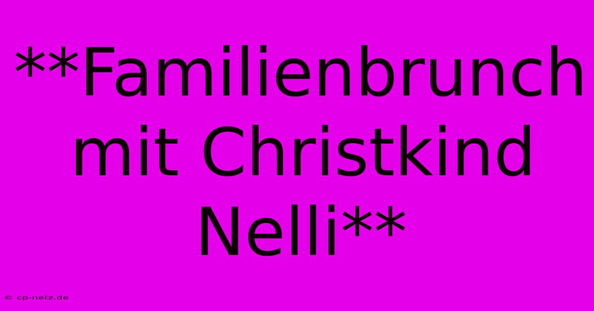 **Familienbrunch Mit Christkind Nelli**