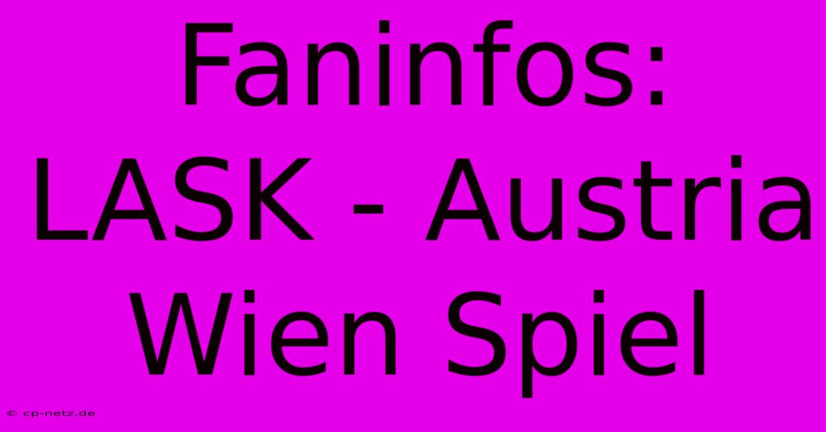 Faninfos: LASK - Austria Wien Spiel