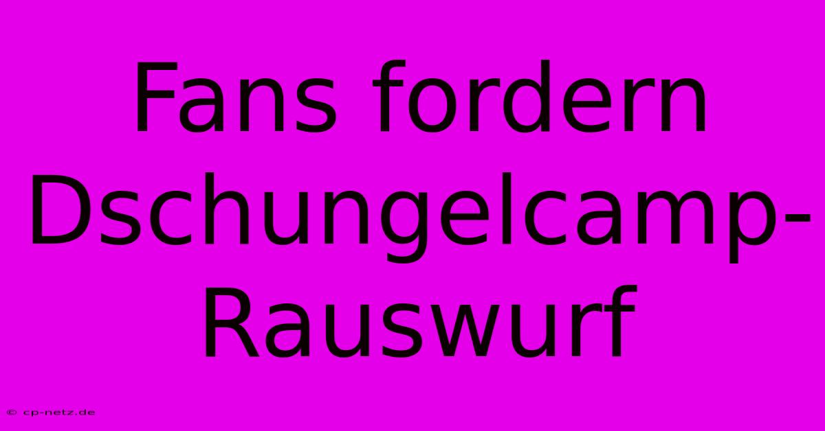 Fans Fordern Dschungelcamp-Rauswurf