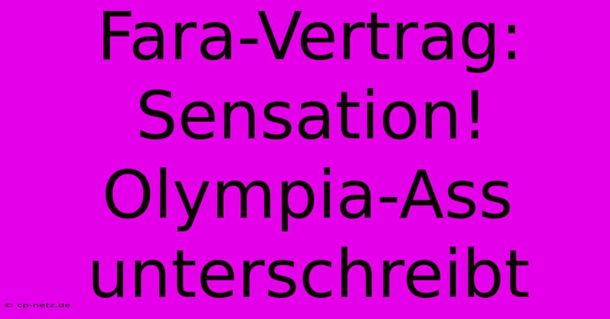 Fara-Vertrag: Sensation! Olympia-Ass Unterschreibt