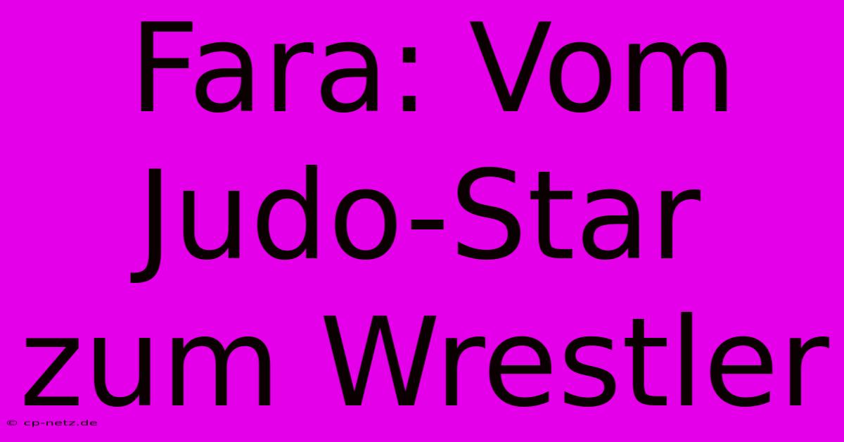 Fara: Vom Judo-Star Zum Wrestler