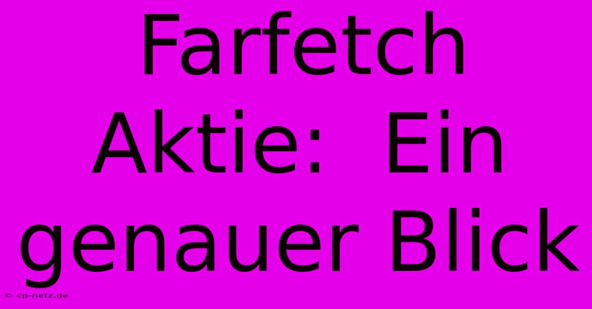 Farfetch Aktie:  Ein Genauer Blick