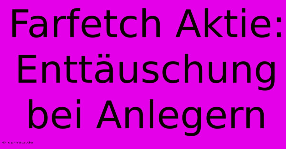 Farfetch Aktie: Enttäuschung Bei Anlegern