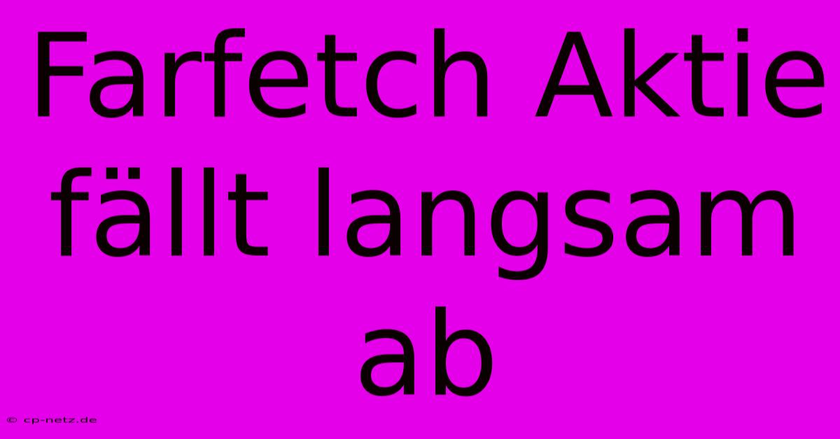 Farfetch Aktie Fällt Langsam Ab