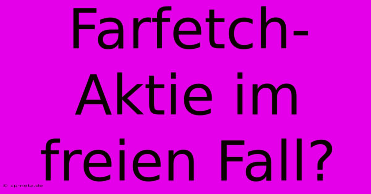 Farfetch-Aktie Im Freien Fall?