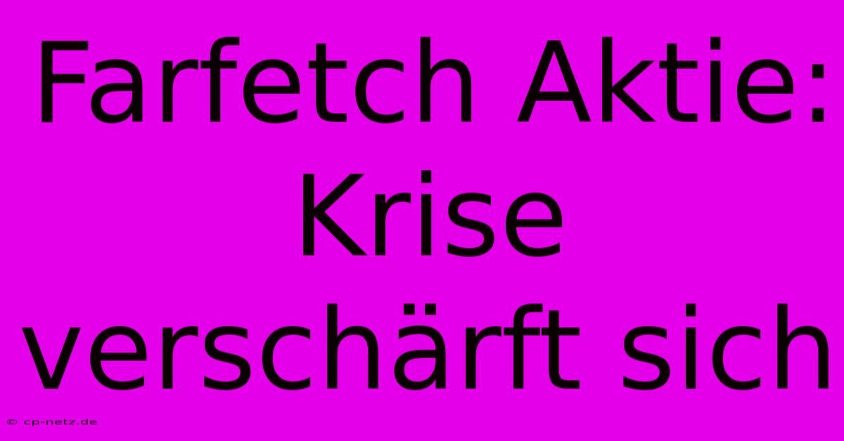 Farfetch Aktie: Krise Verschärft Sich